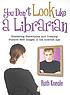 You don't look like a librarian : shattering stereotypes... por Ruth Kneale