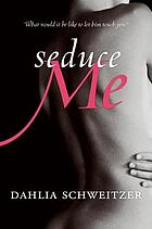 Seduce me