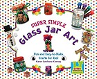 Super simple glass jar art : fun and easy-to-make crafts for kids