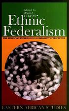 Ethnic federalism : the Ethiopian experience in comparative perspective