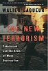 The new terrorism : fanaticism and the arms of mass destruction