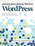 Learning from libraries that use WordPress : content-management system best practices and case studies