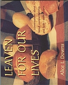 Leaven for our lives : conversations about bread, faith, and companionship, with recipes