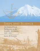 Ships and science : the birth of naval architecture in the scientific revolution, 1600-1800