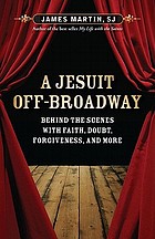 A Jesuit off-Broadway : center stage with Jesus, Judas, and life's big questions