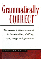 Grammatically correct : the writer's essential guide to punctuation, spelling, style, usage, and grammar
