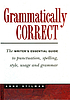 Grammatically correct : the writer's essential guide to punctuation, spelling, style, usage, and grammar
