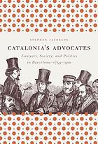 Catalonia's advocates : lawyers, society, and politics in Barcelona, 1759-1900