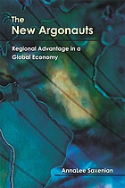 The new argonauts : regional advantage in a global economy