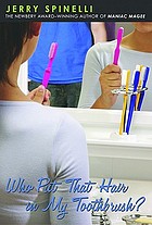 Who put that hair in my toothbrush?