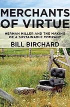 Merchants of virtue : Herman Miller and the making of a sustainable company
