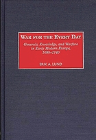 War for the every day : generals, knowledge, and warfare in early modern Europe, 1680-1740