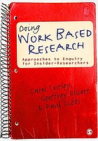 Doing work based research : approaches to enquiry for insider-researchers