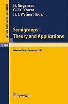 Semigroups : theory and applications : proceedings of a conference held in Oberwolfach, FRG, Feb. 23-Mar. 1, 1986