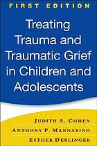 Treating trauma and traumatic grief in children and adolescents