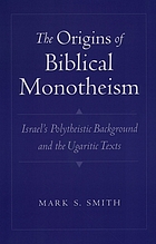 The origins of biblical monotheism : Israel's polytheistic background and the Ugaritic texts