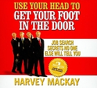 Use your head to get your foot in the door : job search secrets no one else will tell you