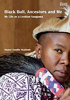 Black bull, ancestors and me : my life as a lesbian sangoma