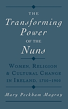 The transforming power of the nuns : women, religion, and cultural change in Ireland, 1750-1900
