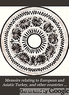 Memoirs relating to European and Asiatic Turkey, and other countries of the East;