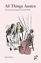 All things Austen : a concise encyclopedia of Austen's world