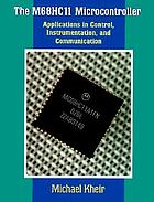 The M68HC11 microcontroller : applications in control, instrumentation, and communication