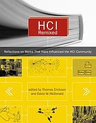 HCI remixed : essays on works that have influenced the HCI community