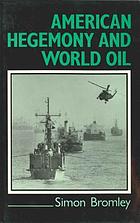 American hegemony and world oil : the industry, the state system, and the world economy