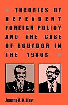 Theories of dependent foreign policy and the case of Ecuador in the 1980s