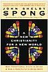 A new Christianity for a new world : why traditional faith is dying and how a new faith is being born