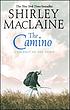 The Camino : a journey of the spirit 著者： Shirley MacLaine
