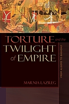 Torture and the twilight of empire : from Algiers to Baghdad