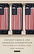 Ancient Greece and American conservatism : classical... by  John Bloxham, (Classicist) 