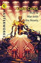 R.U.R. (Rossum's universal robots) ; and, War with the newts