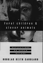 Feral children and clever animals : reflections on human nature