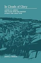 In clouds of glory : American airmen who flew with the British during the Great War