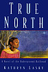 True north : a novel of the Underground Railroad de  Kathryn Lasky 