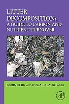 Litter decomposition : a guide to carbon and nutrient turnover