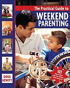 The practical guide to weekend parenting : 101 ways to bond with your children while having fun