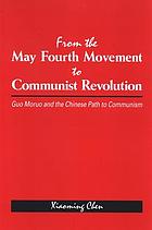 From the May Fourth Movement to Communist Revolution : Guo Moruo and the Chinese path to Communism