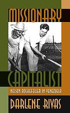 Missionary capitalist : Nelson Rockefeller in Venezuela