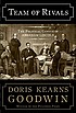 Team of rivals : the political genius of Abraham... by Doris Kearns Goodwin