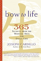 Bow to life : 365 secrets from the martial arts for daily life