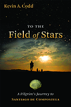 To the field of stars : a pilgrim's journey to Santiago de Compostela