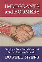 Immigrants and boomers : forging a new social contract for the future of America