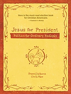 Jesus for president : politics for ordinary radicals