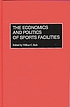 The economics and politics of sports facilities