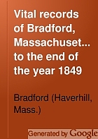 Vital records of Bradford, Massachusetts, to the end of the year 1849.