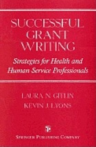 Successful grant writing : strategies for health and human service professionals