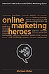 Online marketing heroes : interviews with 25 successful... 著者：  Michael Miller 